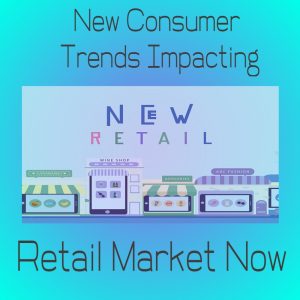 New Consumer Trends Impacting Retail Marketing Now